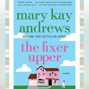 “The Fixer Upper” a Novel by Mary Kay Andrews